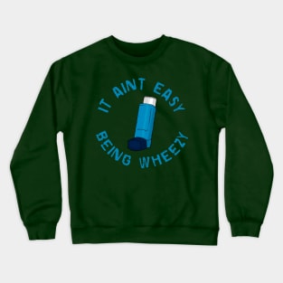 It Ain’t Easy Being Wheezy Crewneck Sweatshirt